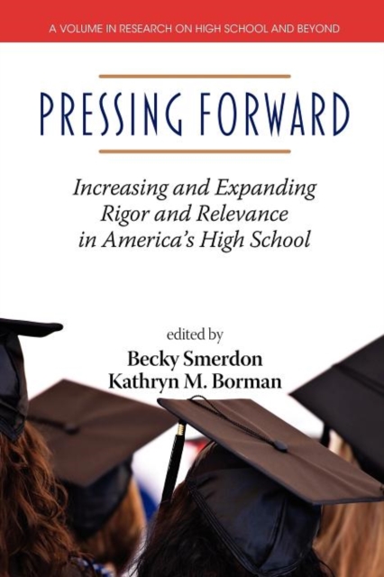 Pressing Forward : Increasing and Expanding Rigor and Relevance in America's High Schools, Paperback / softback Book