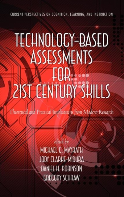 Technology-Based Assessments for 21st Century Skills : Theoretical and Practical Implications from Modern Research, Hardback Book