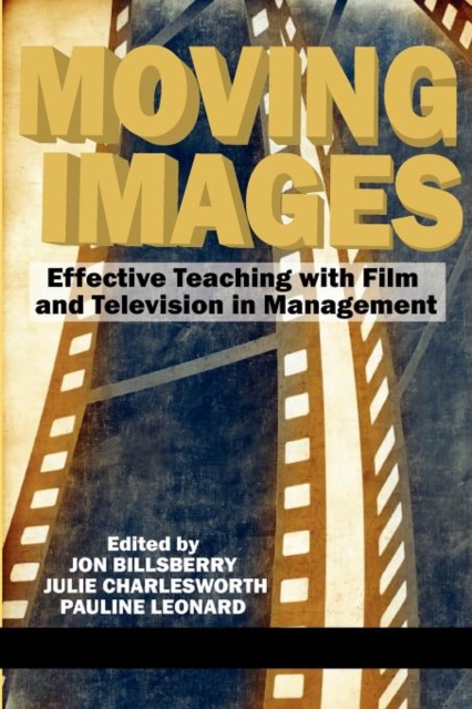 Moving Images : Effective Teaching with Film and Television in Management, Paperback / softback Book