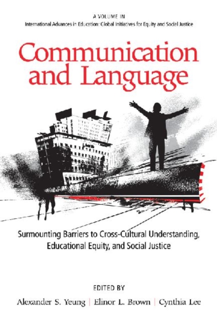 Communication and Language : Surmounting Barriers to Cross-Cultural Understanding, Educational Equity and Social Justice, Paperback / softback Book
