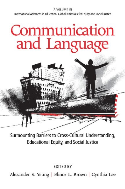 Communication and Language : Surmounting Barriers to Cross-Cultural Understanding, Educational Equity and Social Justice, Hardback Book