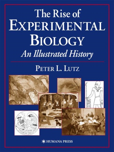 The Rise of Experimental Biology : An Illustrated History, Paperback / softback Book