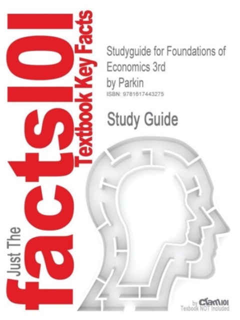 Studyguide for Foundations of Economics 3rd by Parkin, ISBN 9780321365057, Paperback / softback Book