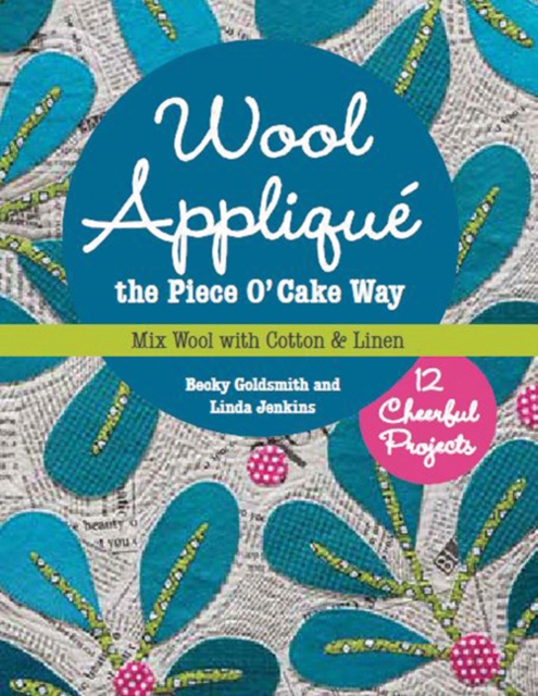 Wool Applique the Piece O’ Cake Way : 12 Cheerful Projects • Mix Wool with Cotton & Linen, Paperback / softback Book
