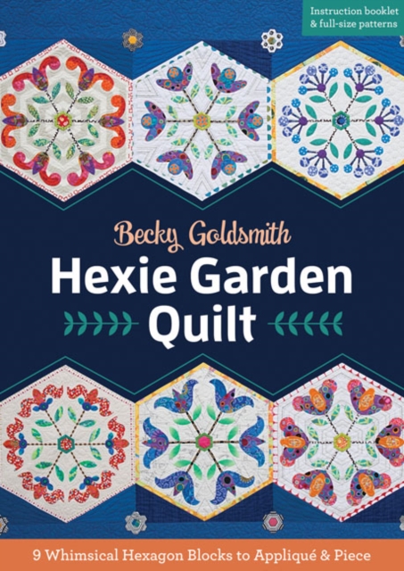 Hexie Garden Quilt : 9 Whimsical Hexagon Blocks to Applique & Piece, Paperback / softback Book