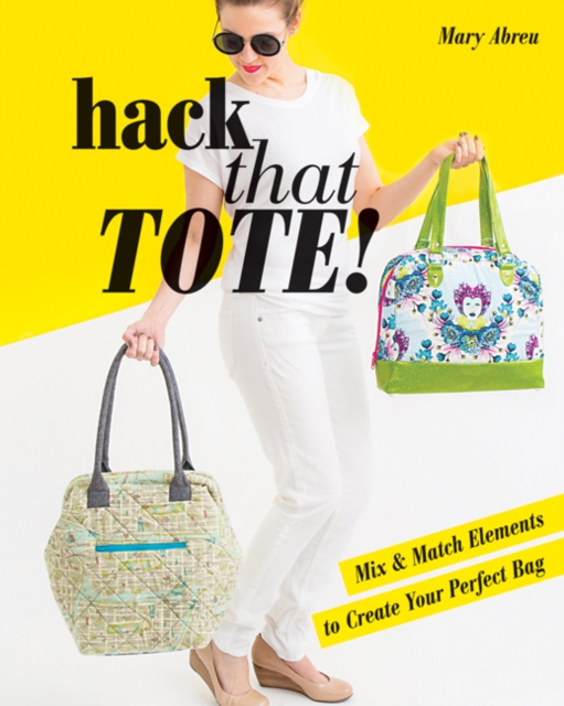 Hack That Tote! : Mix & Match Elements to Create Your Perfect Bag, Paperback / softback Book