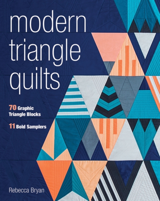 Modern Triangle Quilts : 70 Graphic Triangle Blocks - 11 Bold Samplers, Paperback / softback Book