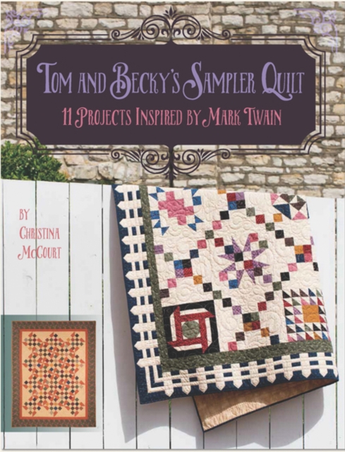 Tom and Becky's Sampler Quilt : 11 Projects Inspired by Mark Twain, Paperback / softback Book