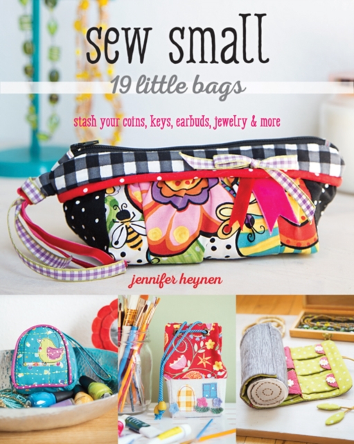 Sew Small - 19 Little Bags : Stash Your Coins, Keys, Earbuds, Jewelry & More, Paperback / softback Book