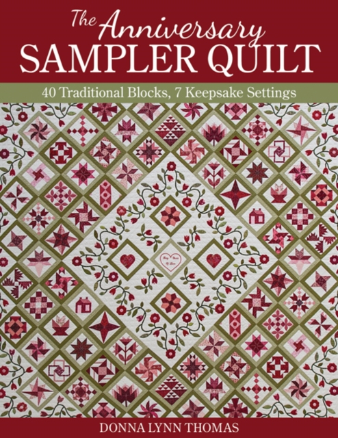 The Anniversary Sampler Quilt : 40 Traditional Blocks, 7 Keepsake Settings, Paperback / softback Book