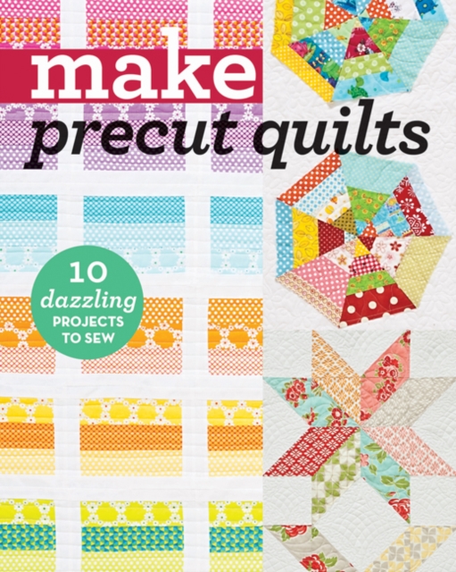Make Precut Quilts : 10 Dazzling Projects to Sew, Paperback / softback Book