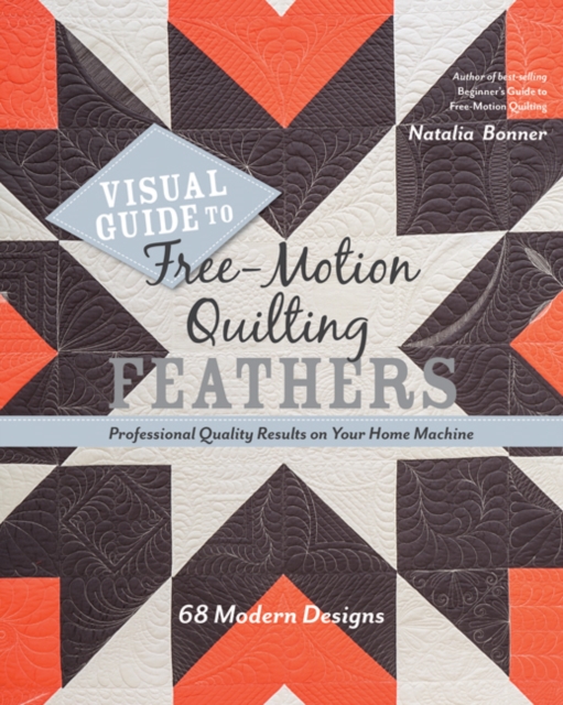 Visual Guide to Free-Motion Quilting Feathers : 68 Modern Designs - Professional Quality Results on Your Home Machine, Paperback / softback Book