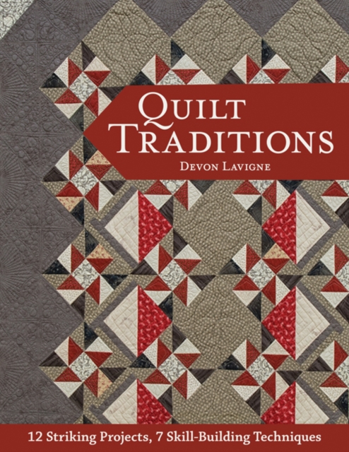 Quilt Traditions : 12 Striking Projects, 9 Skill-Building Techniques, Paperback / softback Book
