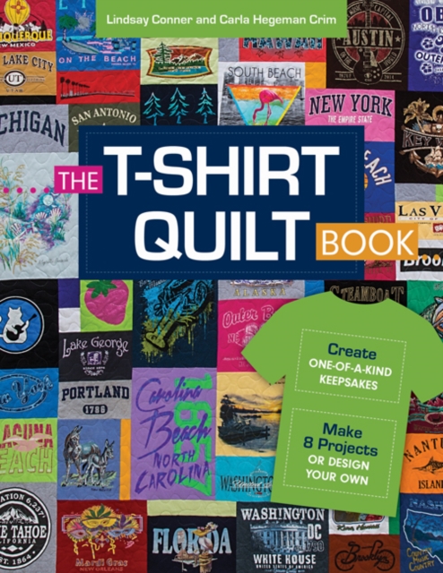 The T-Shirt Quilt Book : Recycle Your Tees, 8 Exciting Projects, Paperback / softback Book