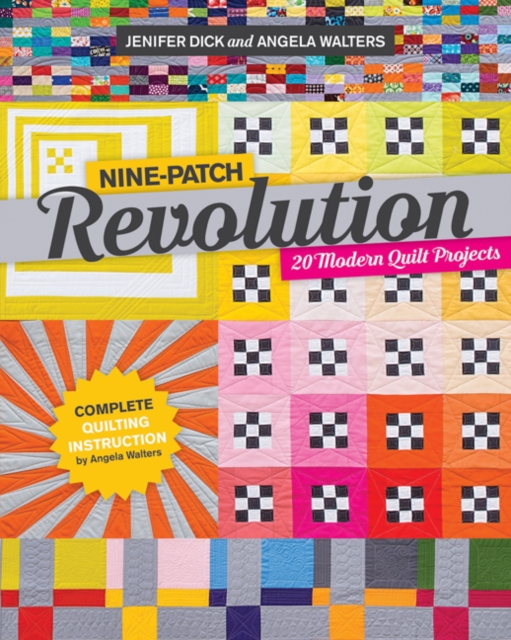 Nine-Patch Revolution : 20 Modern Quilt Projects, Paperback / softback Book