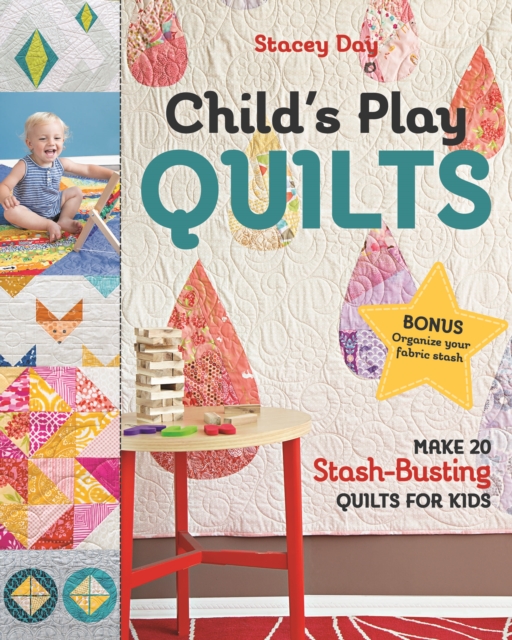 Child's Play Quilts : Make 20 Stash-Busting Quilts for Kids, Paperback / softback Book