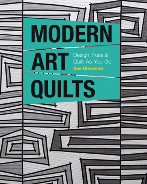 Modern Art Quilts : Design, Fuse & Quilt-as-You-Go, Paperback / softback Book