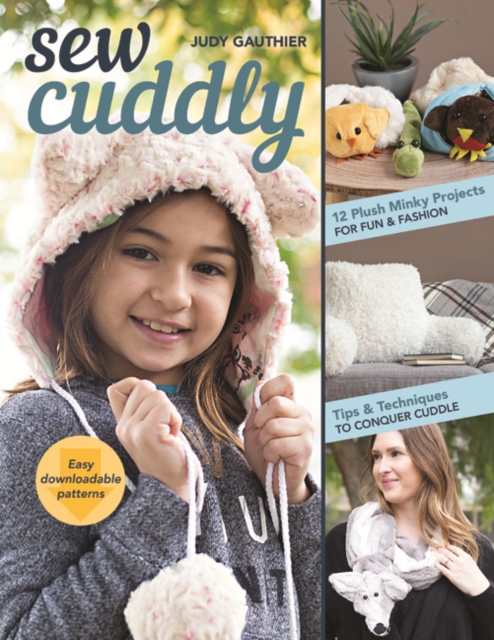 Sew Cuddly : 12 Plush Minky Projects for Fun & Fashion - Tips & Techniques to Conquer Cuddle, Paperback / softback Book
