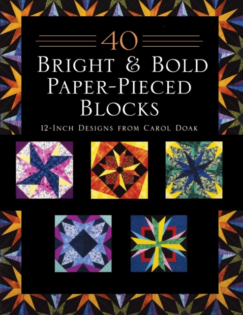 40 Bright & Bold Paper-Pieced Blocks : 12-Inch Designs from Carol Doak - Print-On-Demand Edition, Paperback / softback Book