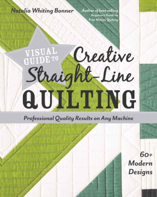 Visual Guide to Creative Straight-Line Quilting : Professional-Quality Results on Any Machine, Paperback / softback Book