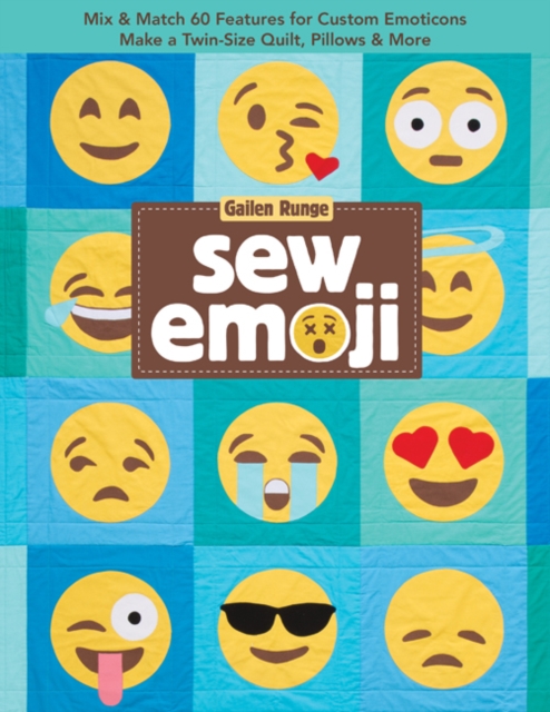 Sew Emoji : Mix & Match 60 Features for Custom Emoticons, Make a Twin-Size Quilt, Pillows & More, Paperback / softback Book