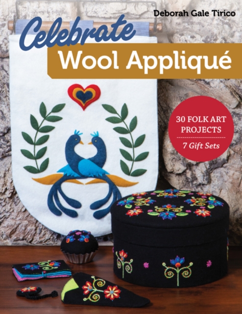 Celebrate Wool Applique : 30 Folk Art Projects; 7 Gift Sets, Paperback / softback Book