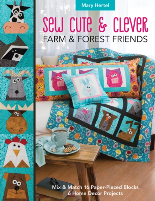 Sew Cute & Clever Farm & Forest Friends : Mix & Match 16 Paper-Pieced Blocks, 6 Home Decor Projects, Paperback / softback Book