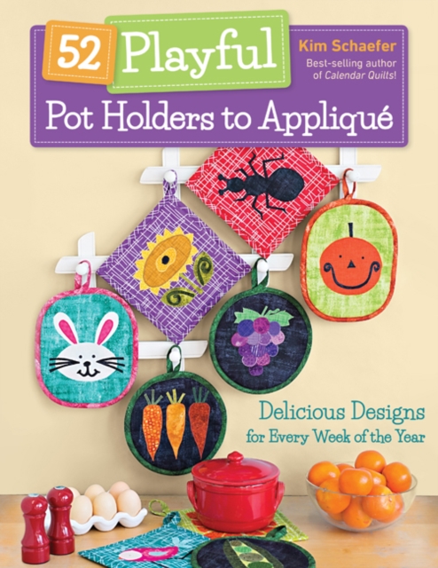 52 Playful Pot Holders to Applique : Delicious Designs for Every Week of the Year, Paperback / softback Book