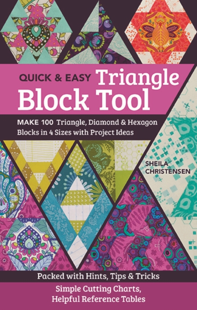 Quick & Easy Triangle Block Tool : Make 100 Triangle, Diamond & Hexagon Blocks in 4 Sizes with Project Ideas, Paperback / softback Book