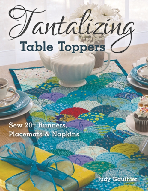 Tantalizing Table Toppers : Sew 20+ Runners, Place MATS & Napkins, Paperback / softback Book