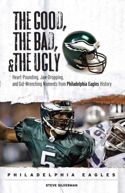 The Good, the Bad, &amp; the Ugly: Philadelphia Eagles, EPUB eBook