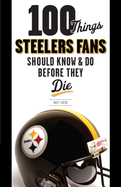 100 Things Steelers Fans Should Know &amp; Do Before They Die, PDF eBook