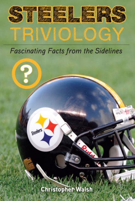 Steelers Triviology : Fascinating Facts from the Sidelines, EPUB eBook