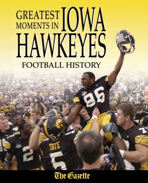 Greatest Moments in Iowa Hawkeyes Football History, PDF eBook