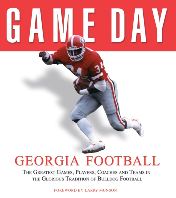 Game Day: Georgia Football : The Greatest Games, Players, Coaches and Teams in the Glorious Tradition of Bulldog Football, PDF eBook