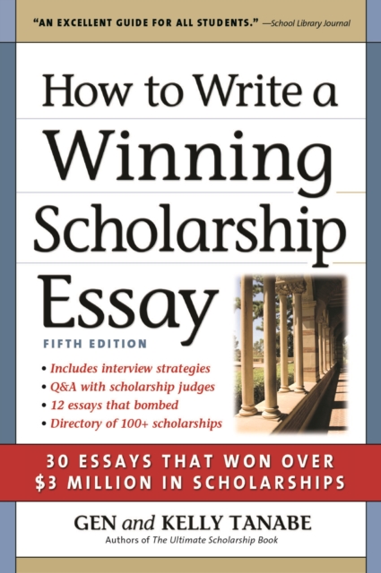 How to Write a Winning Scholarship Essay : 30 Essays That Won Over $3 Million in Scholarships, Paperback / softback Book