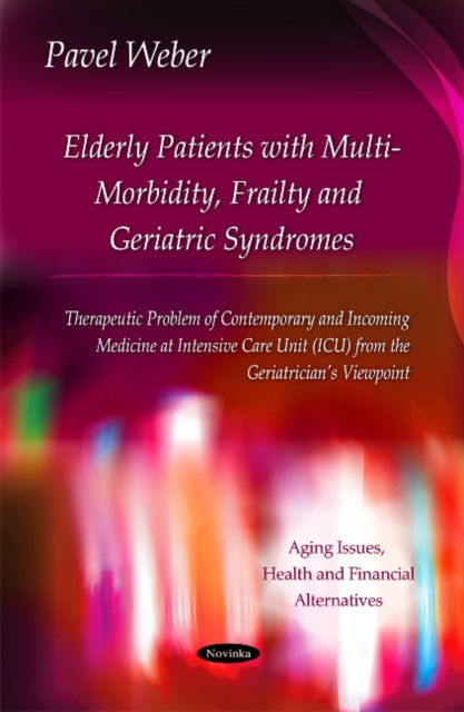 Elderly Patients with Multi-Morbidity, Frailty & Geriatric Syndromes : Therapeutic Problem of Contemporary & Incoming Medicine at Intensive Care Unit (ICU) from the Geriatricians Viewpoint, Paperback / softback Book