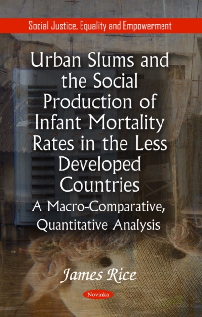 Urban Slums & the Social Production of Infant Mortality Rates in the Less Developed Countries : A Macro-Comparative, Quantitative Analysis*, Paperback / softback Book