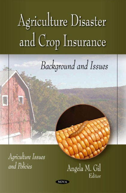 Agriculture Disaster & Crop Insurance : Background & Issues, Hardback Book