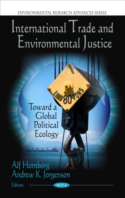 International Trade and Environmental Justice : Toward a Global Political Ecology, PDF eBook