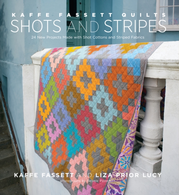 Kaffe Fassett Quilts Shots and Stripes : 24 New Projects Made with Shot Cottons and Striped Fabrics, Hardback Book