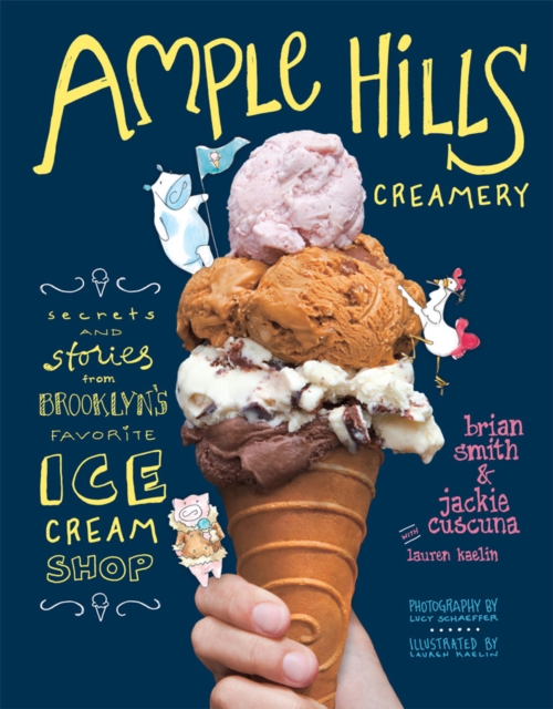 Ample Hills Creamery : Secrets and Stories from Brooklyn's Favorite Ice Cream Shop, Hardback Book