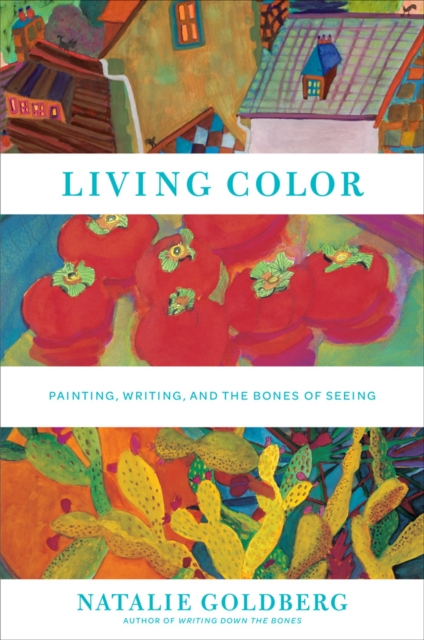 Living Color : Painting, Writing, and the Bones of Seeing, Hardback Book