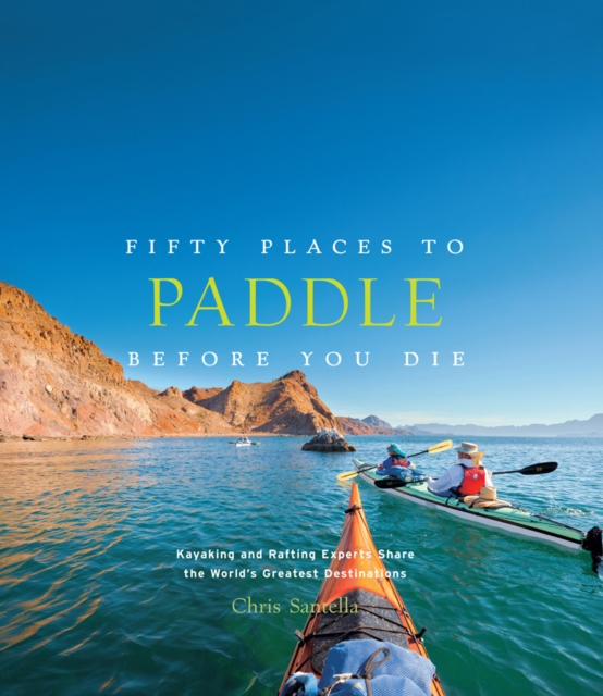 Fifty Places to Paddle Before You Die, Hardback Book