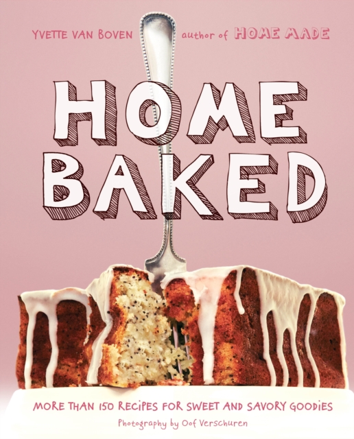 Home Baked : More Than 150 Recipes for Sweet and Savory Goodies, Hardback Book