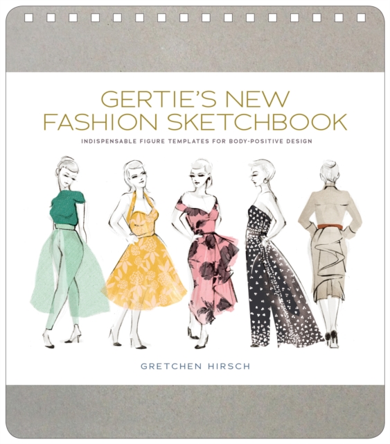 Gertie's New Fashion Sketchbook : Indispensable Figure Templates for Body-Positive Design, Hardback Book