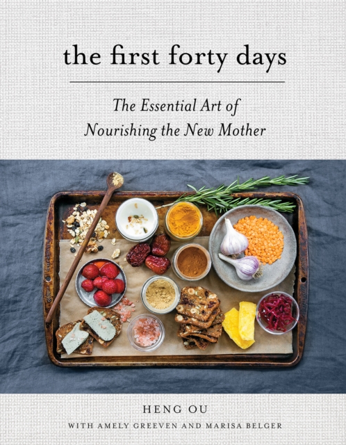 The First Forty Days : The Essential Art of Nourishing the New Mother, Hardback Book
