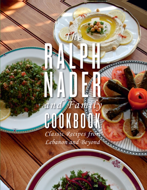 The Ralph Nader and Family Cookbook : Classic Recipes from Lebanon and Beyond, EPUB eBook