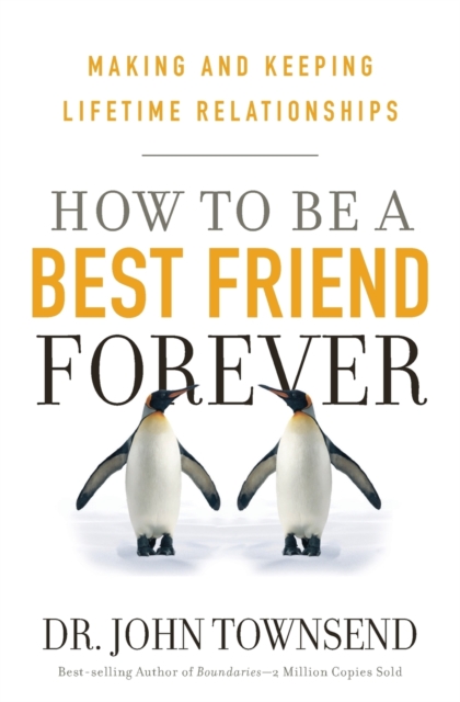 HOW TO BE A BEST FRIEND FOREVER : Making and Keeping Lifetime Relationships, Paperback / softback Book
