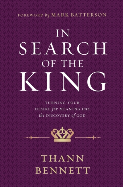 IN SEARCH OF THE KING : Turning Your Desire for Meaning into the Discovery of God, Paperback / softback Book